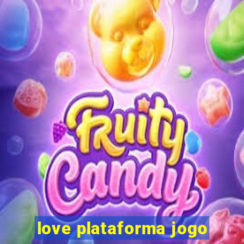 love plataforma jogo